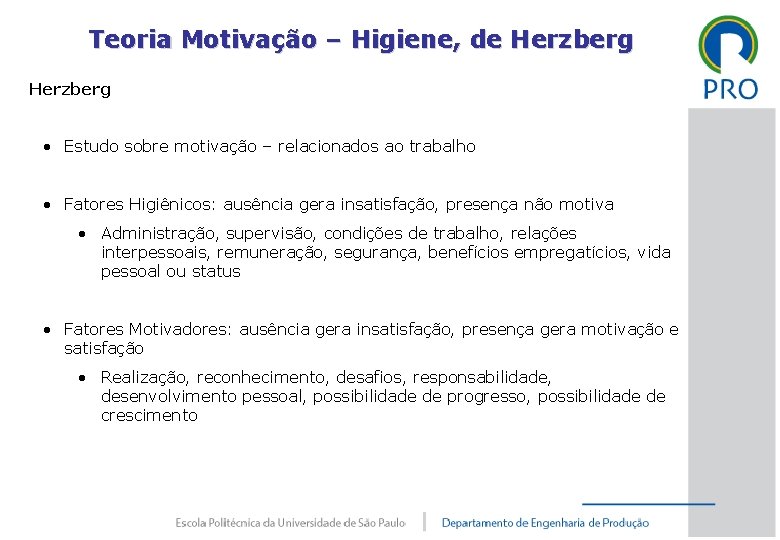 Teoria Motivação – Higiene, de Herzberg • Estudo sobre motivação – relacionados ao trabalho