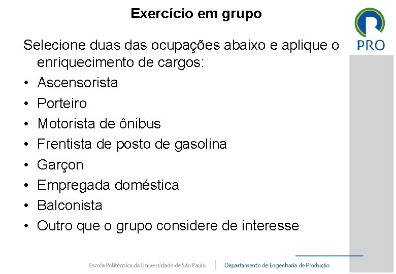 Exercício em grupo Selecione duas das ocupações abaixo e aplique o enriquecimento de cargos: