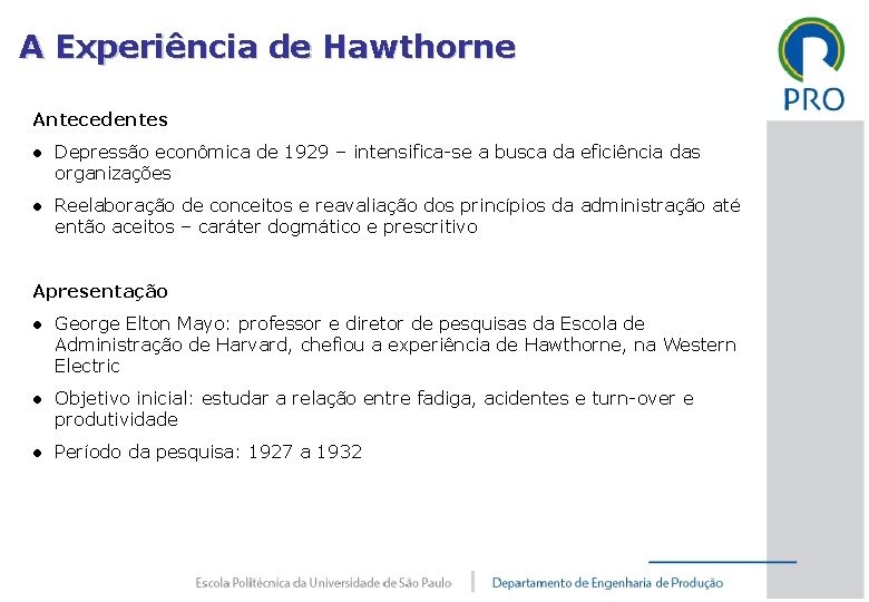 A Experiência de Hawthorne Antecedentes ● Depressão econômica de 1929 – intensifica-se a busca