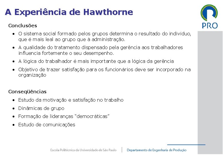 A Experiência de Hawthorne Conclusões • O sistema social formado pelos grupos determina o