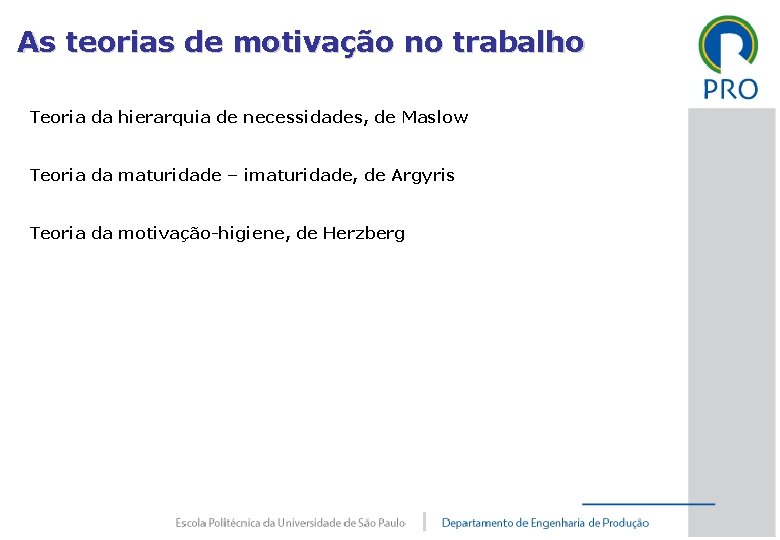 As teorias de motivação no trabalho Teoria da hierarquia de necessidades, de Maslow Teoria