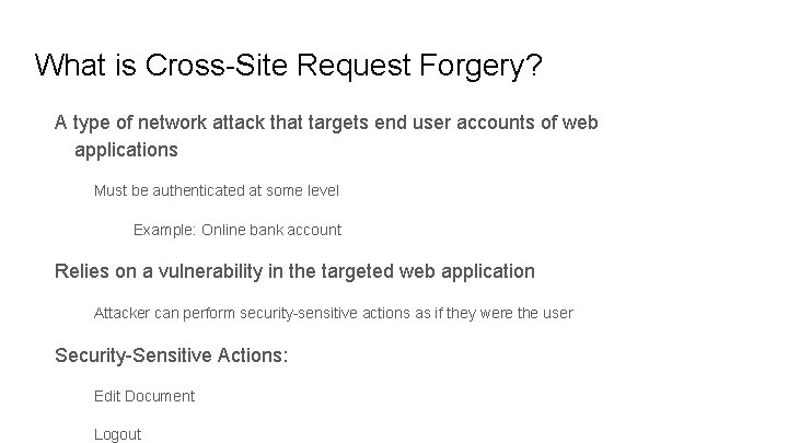 What is Cross-Site Request Forgery? A type of network attack that targets end user