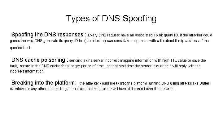 Types of DNS Spoofing the DNS responses : Every DNS request have an associated