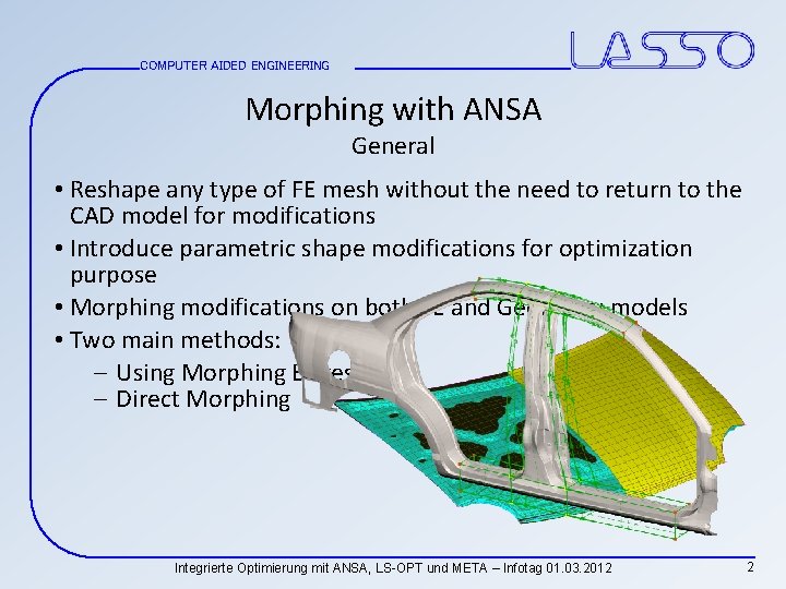 COMPUTER AIDED ENGINEERING Morphing with ANSA General • Reshape any type of FE mesh