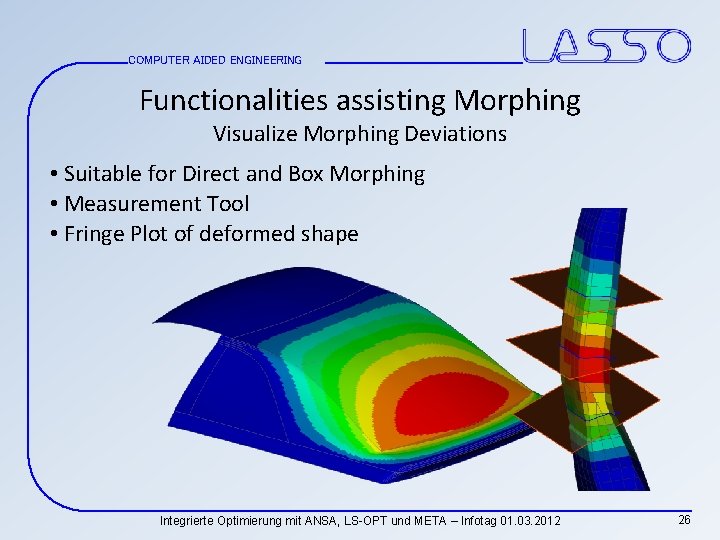 COMPUTER AIDED ENGINEERING Functionalities assisting Morphing Visualize Morphing Deviations • Suitable for Direct and