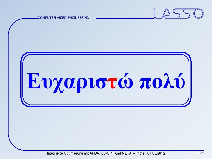 COMPUTER AIDED ENGINEERING Integrierte Optimierung mit ANSA, LS-OPT und META – Infotag 01. 03.