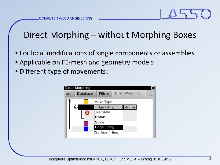 COMPUTER AIDED ENGINEERING Direct Morphing – without Morphing Boxes • For local modifications of