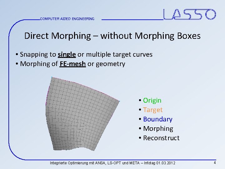 COMPUTER AIDED ENGINEERING Direct Morphing – without Morphing Boxes • Snapping to single or