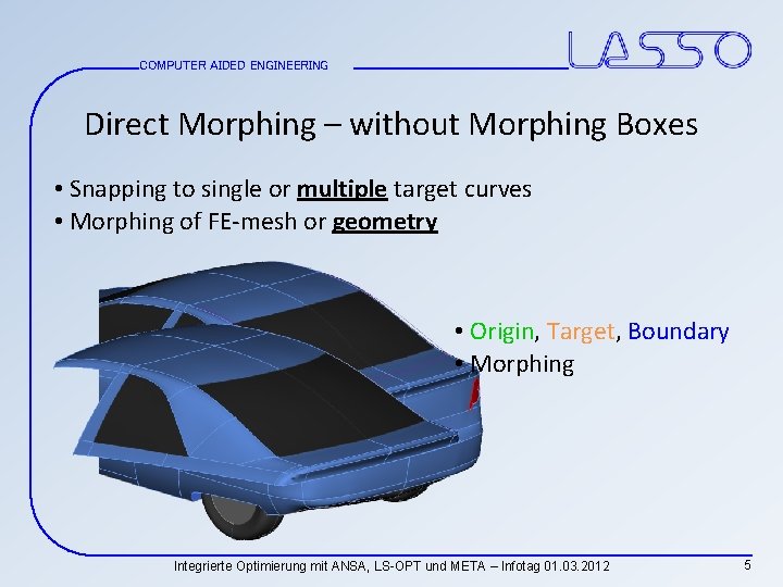 COMPUTER AIDED ENGINEERING Direct Morphing – without Morphing Boxes • Snapping to single or