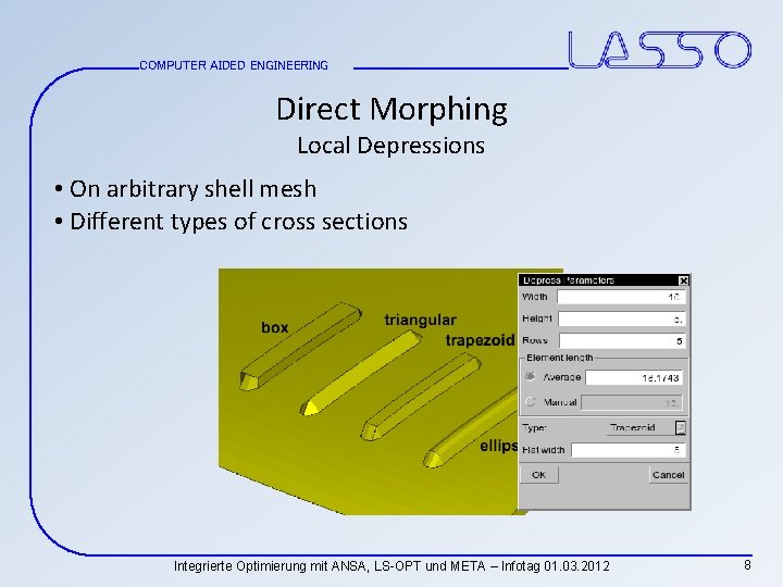 COMPUTER AIDED ENGINEERING Direct Morphing Local Depressions • On arbitrary shell mesh • Different