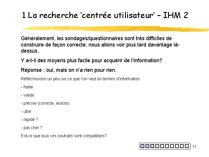 1 La recherche ‘centrée utilisateur’ – IHM 2 Généralement, les sondages/questionnaires sont très difficiles