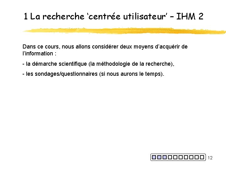 1 La recherche ‘centrée utilisateur’ – IHM 2 Dans ce cours, nous allons considérer
