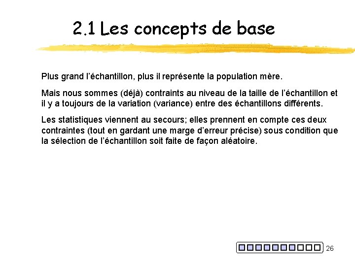 2. 1 Les concepts de base Plus grand l’échantillon, plus il représente la population