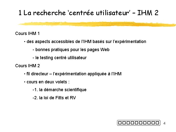 1 La recherche ‘centrée utilisateur’ – IHM 2 Cours IHM 1 • des aspects