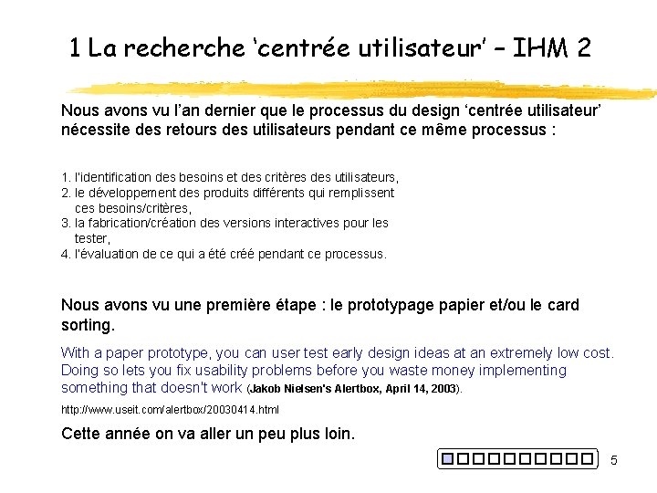 1 La recherche ‘centrée utilisateur’ – IHM 2 Nous avons vu l’an dernier que
