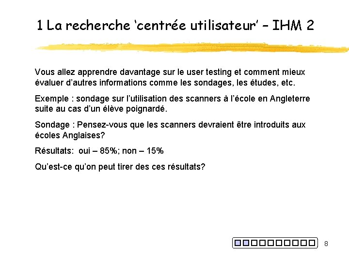 1 La recherche ‘centrée utilisateur’ – IHM 2 Vous allez apprendre davantage sur le