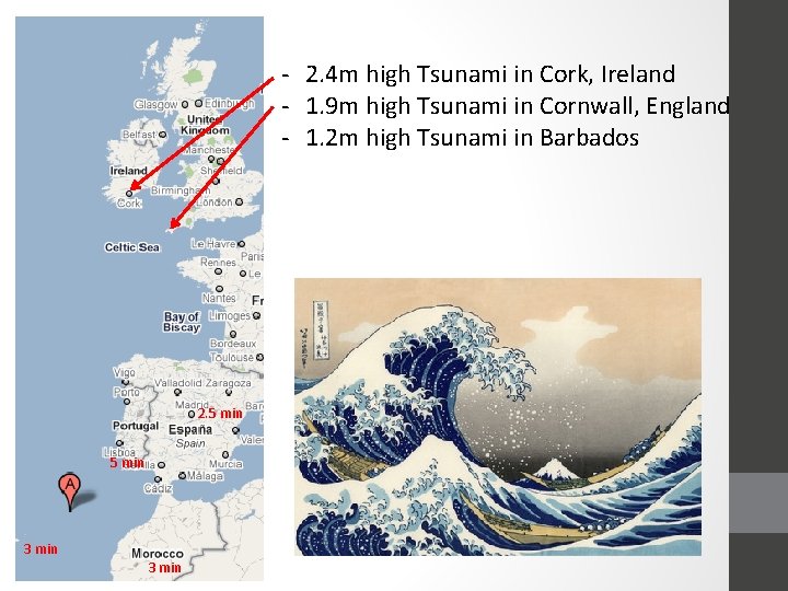 - 2. 4 m high Tsunami in Cork, Ireland - 1. 9 m high