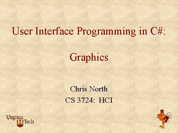 User Interface Programming in C#: Graphics Chris North CS 3724: HCI 