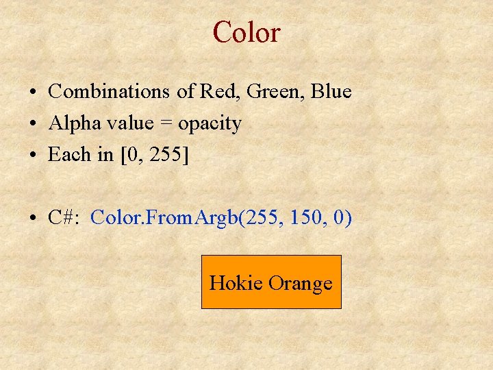 Color • Combinations of Red, Green, Blue • Alpha value = opacity • Each