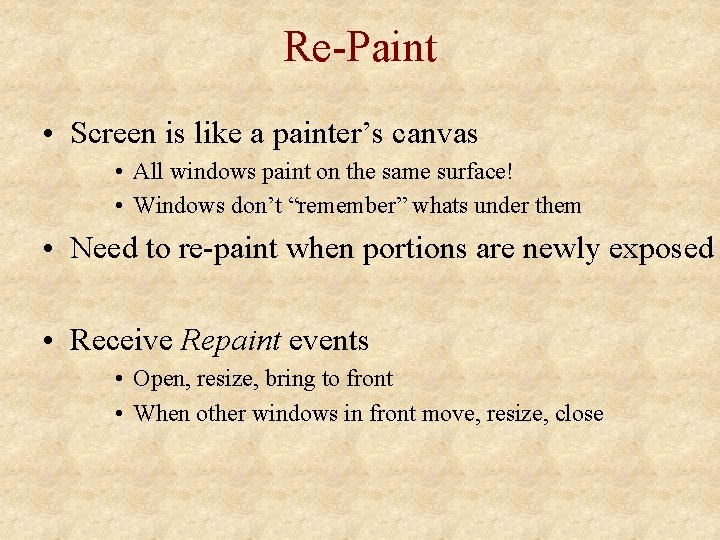 Re-Paint • Screen is like a painter’s canvas • All windows paint on the