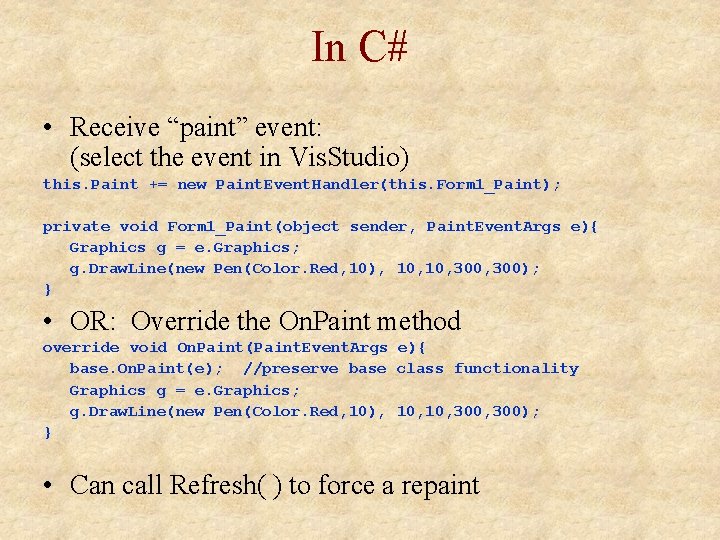 In C# • Receive “paint” event: (select the event in Vis. Studio) this. Paint