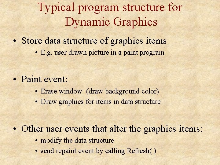 Typical program structure for Dynamic Graphics • Store data structure of graphics items •