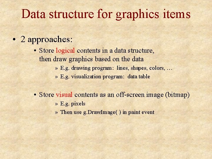 Data structure for graphics items • 2 approaches: • Store logical contents in a
