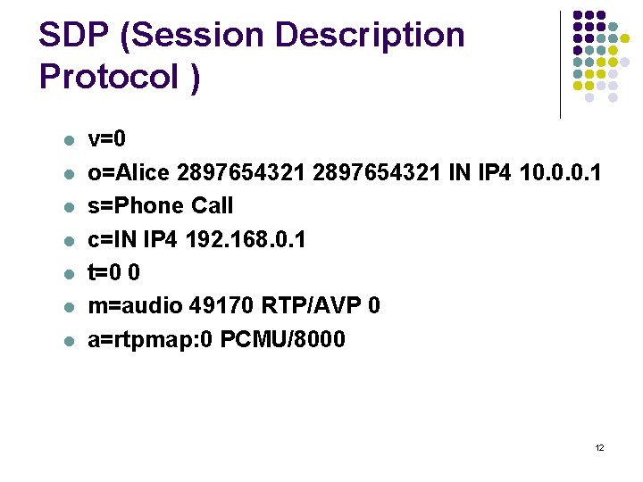 SDP (Session Description Protocol ) l l l l v=0 o=Alice 2897654321 IN IP