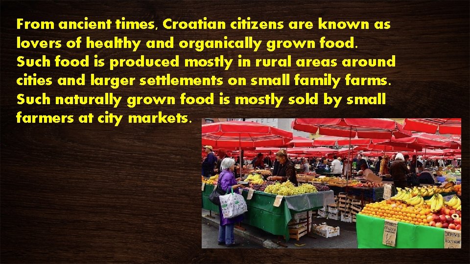 From ancient times, Croatian citizens are known as lovers of healthy and organically grown From ancient times, Croatian citizens are known as lovers of healthy and organically grown