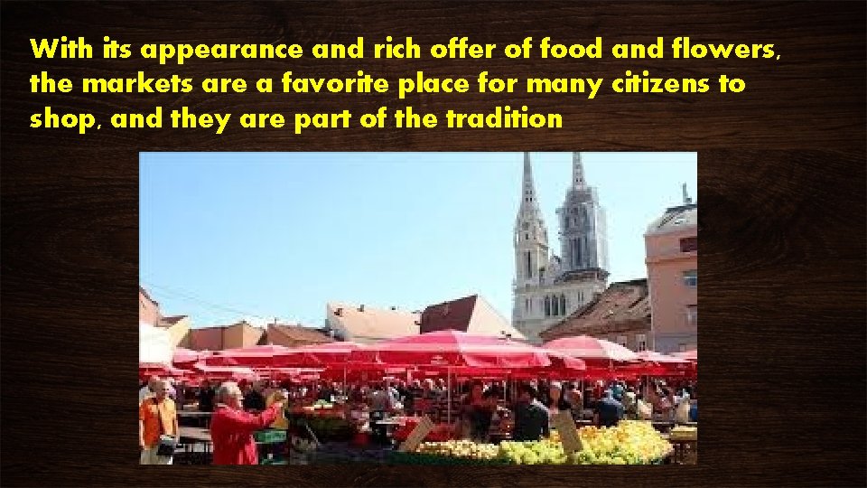 With its appearance and rich offer of food and flowers, the markets are a With its appearance and rich offer of food and flowers, the markets are a