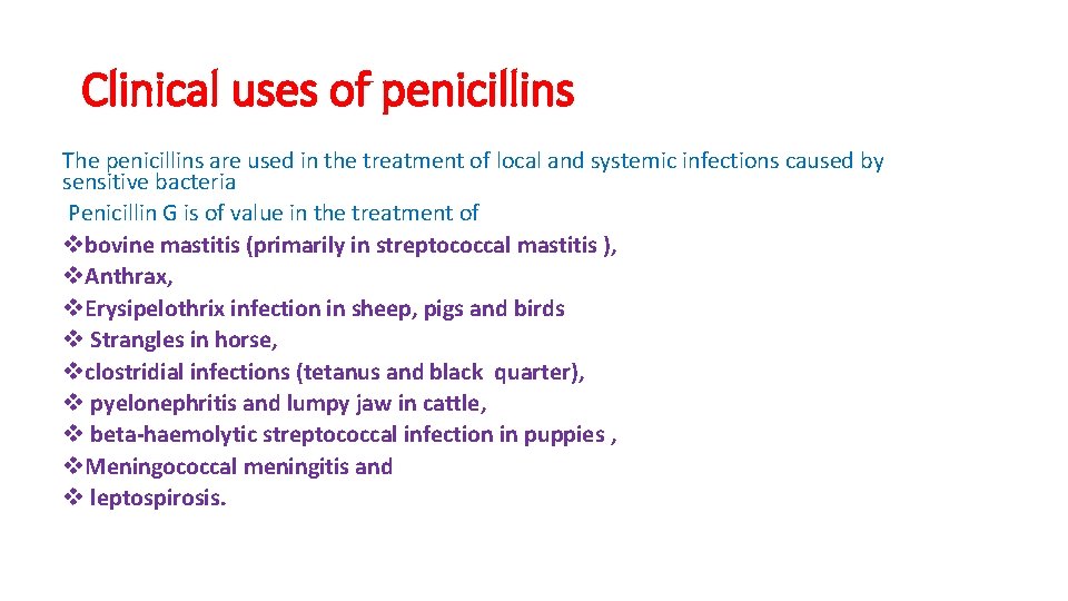 Clinical uses of penicillins The penicillins are used in the treatment of local and