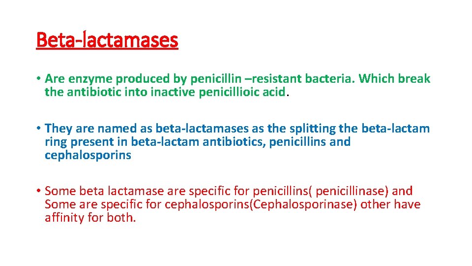 Beta-lactamases • Are enzyme produced by penicillin –resistant bacteria. Which break the antibiotic into