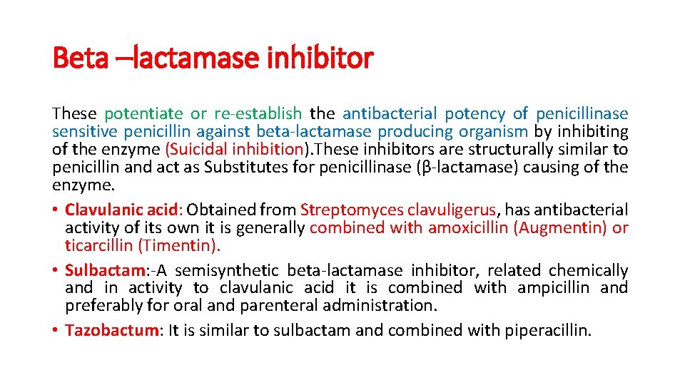 Beta –lactamase inhibitor These potentiate or re-establish the antibacterial potency of penicillinase sensitive penicillin