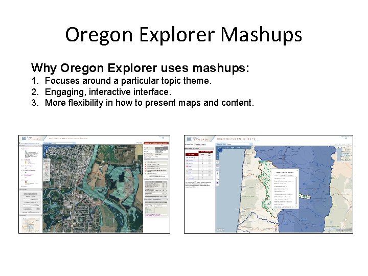 Oregon Explorer Mashups Why Oregon Explorer uses mashups: 1. Focuses around a particular topic