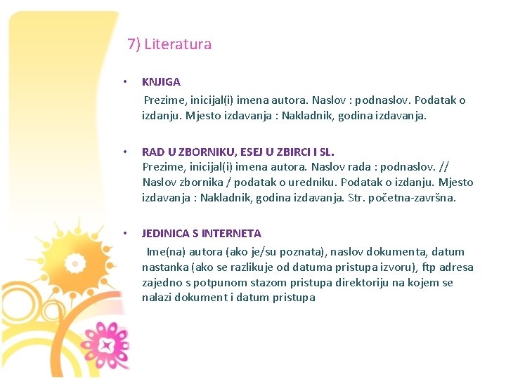 7) Literatura • KNJIGA Prezime, inicijal(i) imena autora. Naslov : podnaslov. Podatak o izdanju.