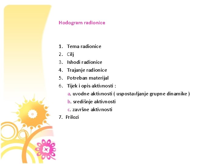 Hodogram radionice 1. 2. 3. 4. 5. 6. Tema radionice Cilj Ishodi radionice Trajanje
