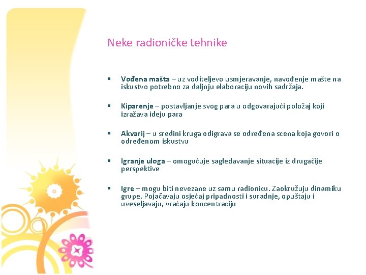 Neke radioničke tehnike § Vođena mašta – uz voditeljevo usmjeravanje, navođenje mašte na iskustvo