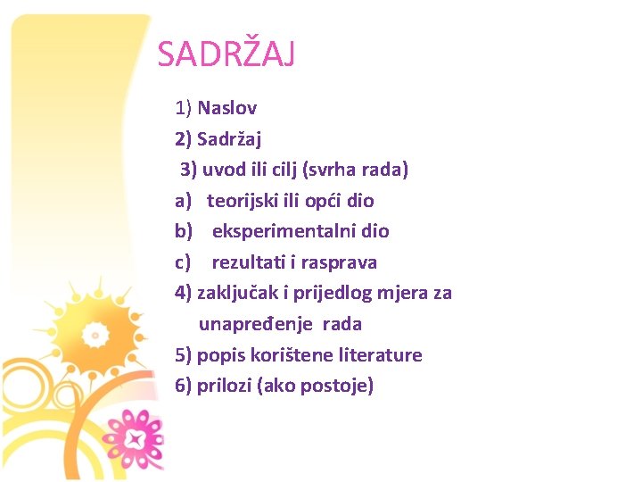 SADRŽAJ 1) Naslov 2) Sadržaj 3) uvod ili cilj (svrha rada) a) teorijski ili