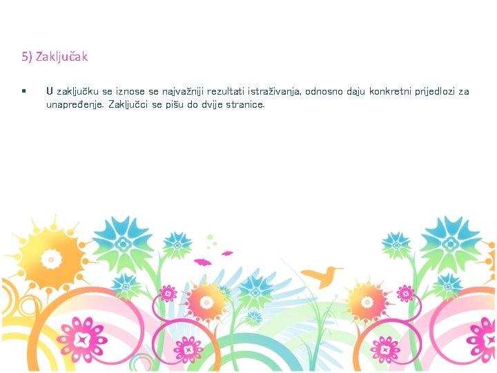 5) Zaključak § U zaključku se iznose se najvažniji rezultati istraživanja, odnosno daju konkretni