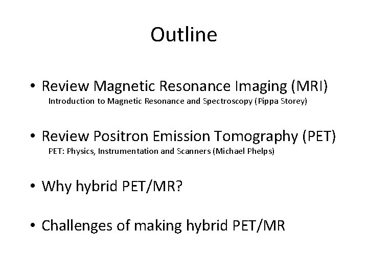 Outline • Review Magnetic Resonance Imaging (MRI) Introduction to Magnetic Resonance and Spectroscopy (Pippa