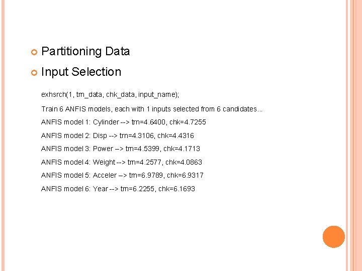  Partitioning Data Input Selection exhsrch(1, trn_data, chk_data, input_name); Train 6 ANFIS models, each