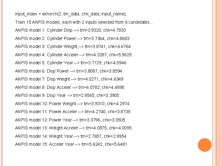 input_index = exhsrch(2, trn_data, chk_data, input_name); Train 15 ANFIS models, each with 2 inputs