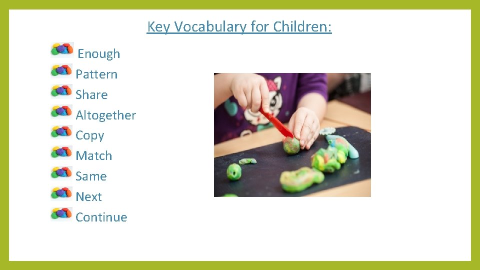 Key Vocabulary for Children: Enough Pattern Share Altogether Copy Match Same Next Continue 