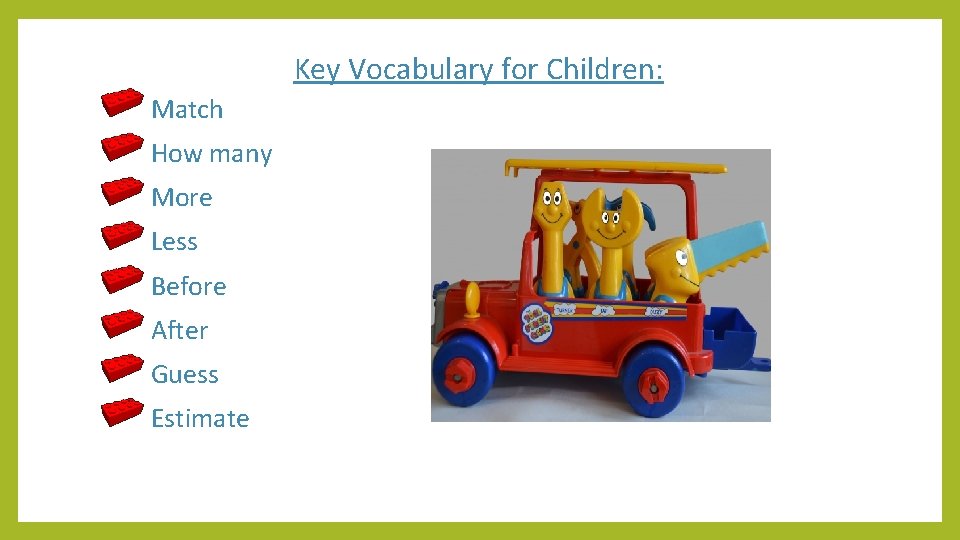 Key Vocabulary for Children: Match How many More Less Before After Guess Estimate 