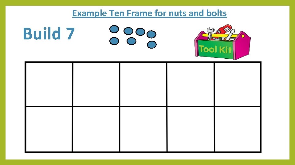 Example Ten Frame for nuts and bolts Build 7 