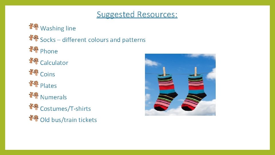 Suggested Resources: Washing line Socks – different colours and patterns Phone Calculator Coins Plates