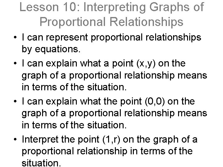 Lesson 10: Interpreting Graphs of Proportional Relationships • I can represent proportional relationships by