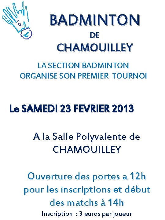 BADMINTON DE CHAMOUILLEY LA SECTION BADMINTON ORGANISE SON PREMIER TOURNOI Le SAMEDI 23 FEVRIER