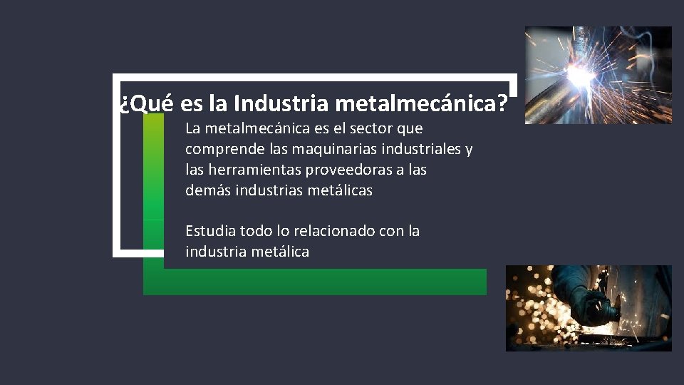 ¿Qué es la Industria metalmecánica? La metalmecánica es el sector que comprende las maquinarias