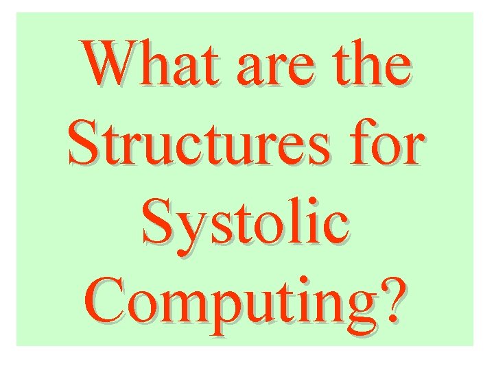 What are the Structures for Systolic Computing? 